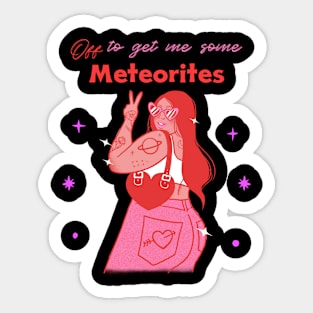 Meteorite Collector "Off to get me some Meteorites" Meteorite Sticker